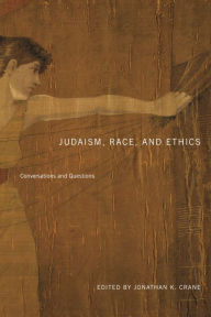 Title: Judaism, Race, and Ethics: Conversations and Questions, Author: Jonathan K. Crane