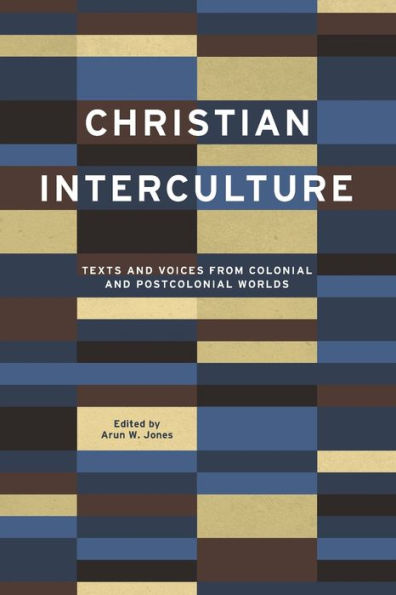 Christian Interculture: Texts and Voices from Colonial Postcolonial Worlds