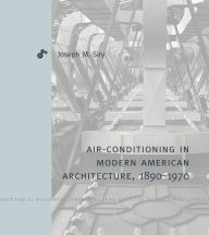 Title: Air-Conditioning in Modern American Architecture, 1890-1970, Author: Joseph M. Siry