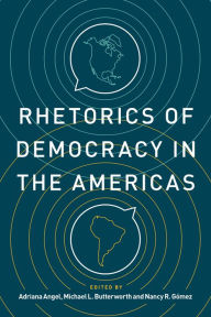 Title: Rhetorics of Democracy in the Americas, Author: Adriana Angel