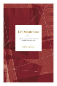 Title: Disorientations: German-Turkish Cultural Contact in Translation, 1811-1946, Author: Kristin Dickinson