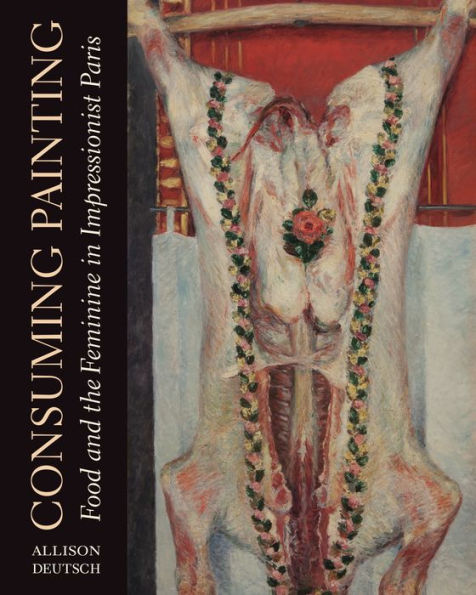 Consuming Painting: Food and the Feminine in Impressionist Paris