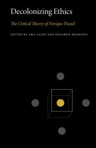 Title: Decolonizing Ethics: The Critical Theory of Enrique Dussel, Author: Amy Allen