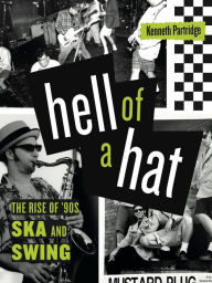 Title: Hell of a Hat: The Rise of '90s Ska and Swing, Author: Kenneth Partridge