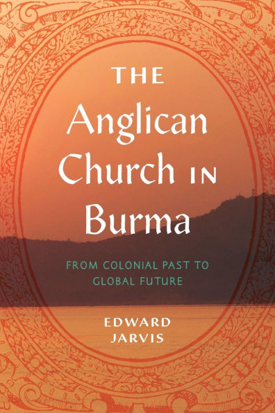 The Anglican Church Burma: From Colonial Past to Global Future