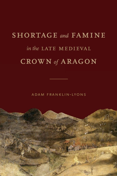 Shortage and Famine the Late Medieval Crown of Aragon
