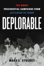 Deplorable: The Worst Presidential Campaigns from Jefferson to Trump