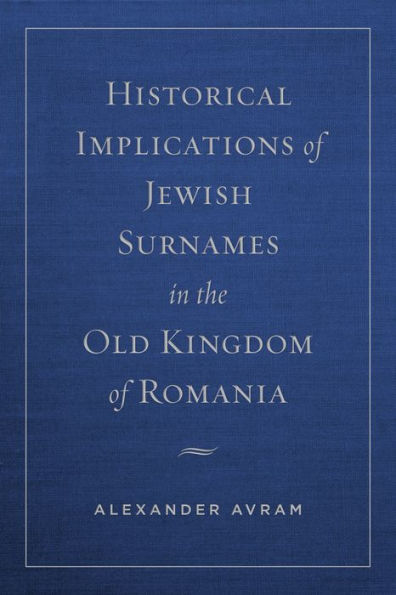 Historical Implications of Jewish Surnames in the Old Kingdom of Romania