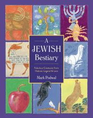 Title: A Jewish Bestiary: Fabulous Creatures from Hebraic Legend and Lore, Author: Mark Podwal