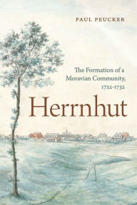 English books free pdf download Herrnhut: The Formation of a Moravian Community, 1722-1732 by Paul Peucker English version