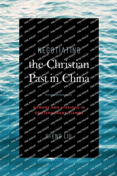 Negotiating the Christian Past China: Memory and Missions Contemporary Xiamen