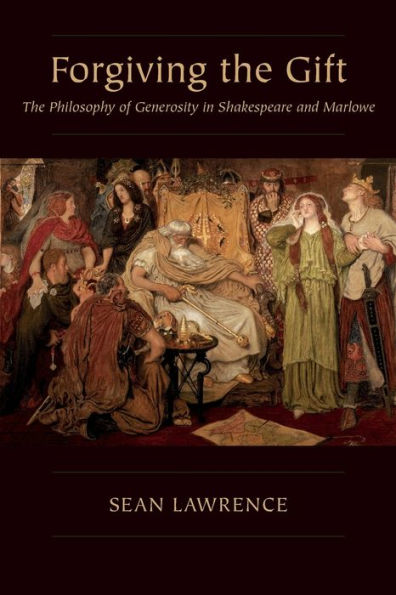 Forgiving The Gift: Philosophy of Generosity Shakespeare and Marlowe