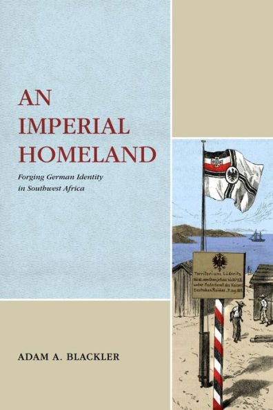 An Imperial Homeland: Forging German Identity Southwest Africa