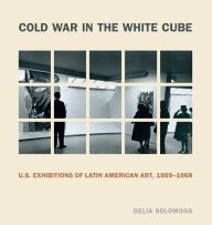 Download ebooks for free for mobile Cold War in the White Cube: U.S. Exhibitions of Latin American Art, 1959-1968 (English Edition)