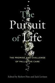 E book free download The Pursuit of Life: The Promise and Challenge of Palliative Care