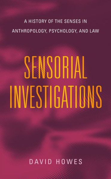 Sensorial Investigations: A History of the Senses Anthropology, Psychology, and Law