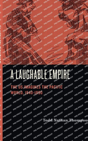 A Laughable Empire: The US Imagines the Pacific World, 1840-1890