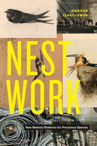 Best free pdf ebooks download Nestwork: New Material Rhetorics for Precarious Species by Jennifer Clary-Lemon, Jennifer Clary-Lemon 9780271095431