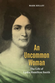 Download ebook from google book mac An Uncommon Woman: The Life of Lydia Hamilton Smith 9780271096759 English version by Mark Kelley