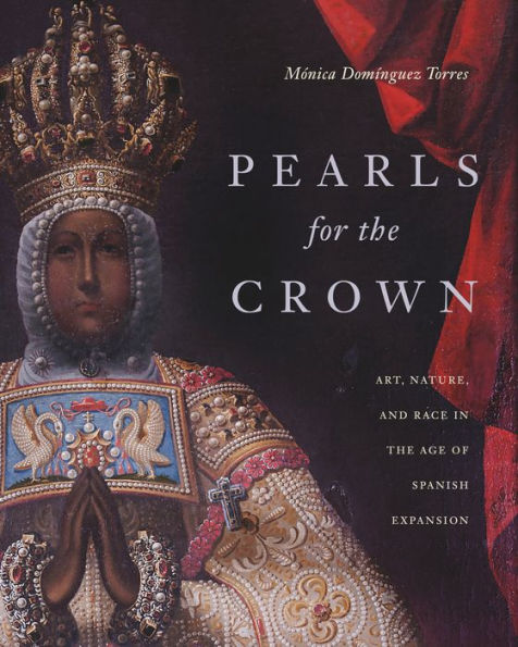 Pearls for the Crown: Art, Nature, and Race Age of Spanish Expansion