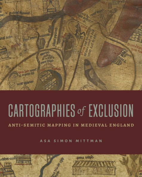 Cartographies of Exclusion: Anti-Semitic Mapping Medieval England