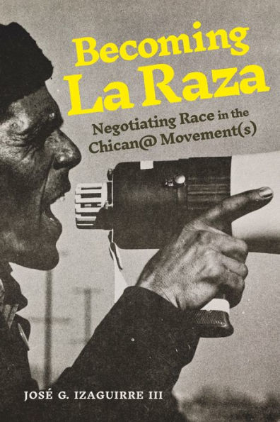 Becoming La Raza: Negotiating Race the Chican@ Movement(s)