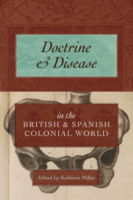 Title: Doctrine and Disease in the British and Spanish Colonial World, Author: Kathleen Miller