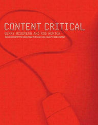 Title: Content Critical: Gaining Competitive Advantage Through High-Quality Web Content / Edition 1, Author: Gerry McGovern