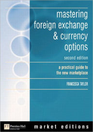 Title: mastering foreign exchange & currency options: a practical guide to the new marketplace / Edition 2, Author: Francesca Taylor