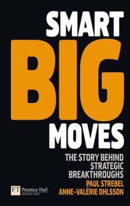 Title: Smart Big Moves: The Secrets of Successful Strategic Shifts, Author: Paul Strebel