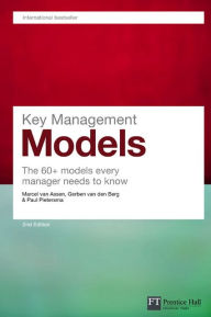 Title: Key Management Models: The 60+ Models Every Manager Needs to Know / Edition 2, Author: Marcel Van Assen