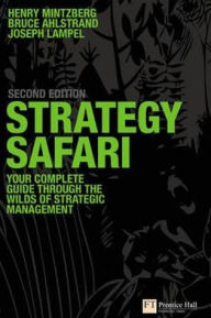 Title: Strategy Safari: The Complete Guide Through the Wilds of Strategic Management / Edition 2, Author: Deborah E. Larbalestrier