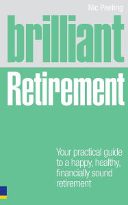 Title: Brilliant Retirement: Everything you need to know and do to make the most of your golden years, Author: Nic Peeling