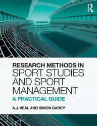 Title: Research Methods in Sport Studies and Sport Management: A Practical Guide / Edition 1, Author: A.J. Veal