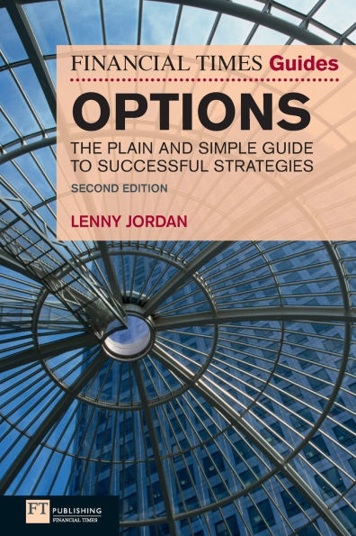 The Financial Times Guide to Options: The Plain and Simple Guide to Successful Strategies