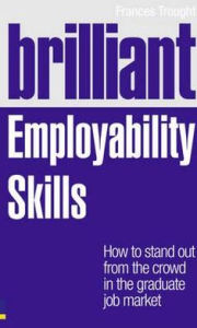 Title: Brilliant Employability Skills: How to stand out from the crowd in the graduate job market, Author: Frances Trought