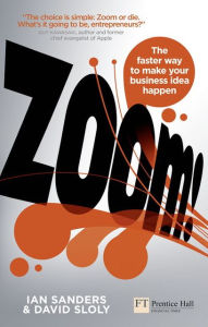 Title: Zoom!: The faster way to make your business idea happen, Author: Ian Sanders