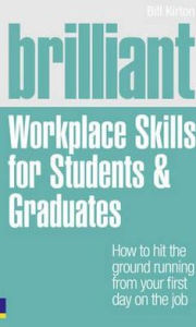 Title: Brilliant Workplace Skills for Students & Graduates, Author: Bill Kirton