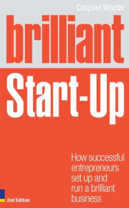 Title: Brilliant Start Up ePub eBook: How successful entrepreneurs set up and run a brilliant business, Author: Caspian Woods