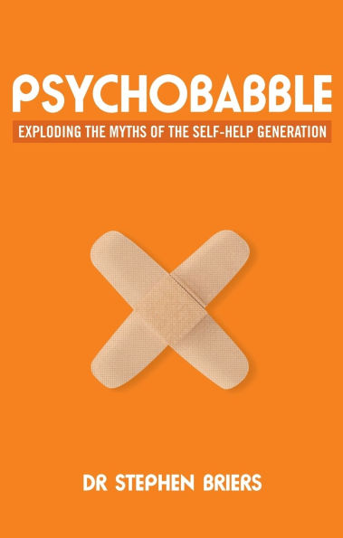 Psychobabble: Exploding the Myths of the Self-Help Generation