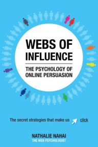 Title: Webs of Influence: The Psychology of Online Persuasion / Edition 1, Author: Nathalie Nahai