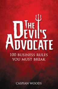 Title: The Devil's Advocate ePub eBook: The 100 Commandments You Must Break in Business, Author: Caspian Woods