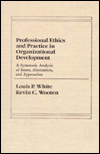 Professional Ethics and Practice in Organizational Development: A Systematic Analysis of Issues, Alternatives, and Approaches