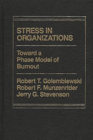Title: Stress in Organizations: Toward A Phase Model of Burnout, Author: Robert T. Golembiewski
