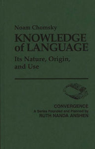 Title: Knowledge of Language: Its Nature, Origin, and Use, Author: Noam Chomsky