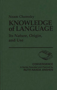 Knowledge of Language: Its Nature, Origin, and Use