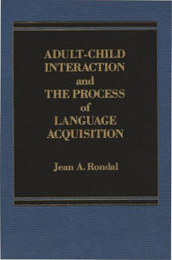 Title: Adult-Child Interaction and the Promise of Language Acquistion, Author: Jean Rondal