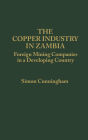 The Copper Industry in Zambia: Foreign Mining Companies in a Developing Country