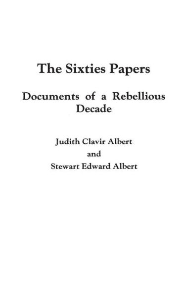 The Sixties Papers: Documents of a Rebellious Decade