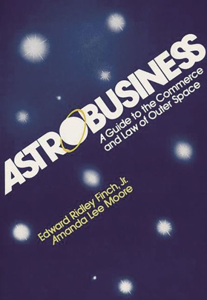 Astrobusiness: A Guide to Commerce and Law of Outer Space